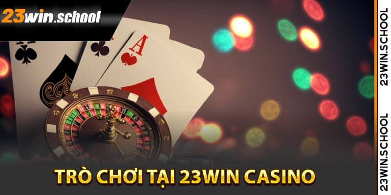 Mẹo tham gia vào sảnh game casino 23win trực tuyến hấp dẫn